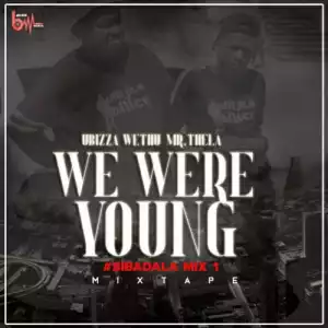 uBiza Wethu X Mr Thela - We Were Young (Sibadala mix 1)